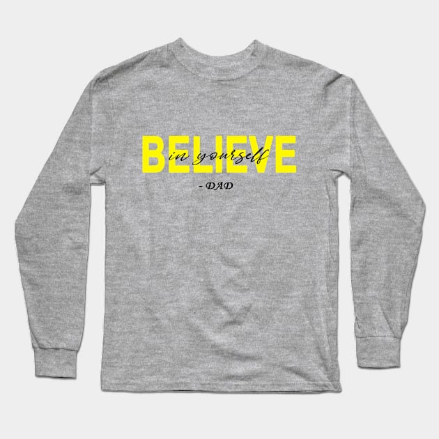 Believe in yourself- DAD Long Sleeve T-Shirt by SaleenaStudio